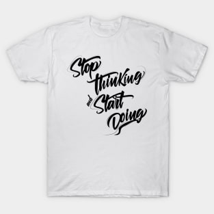 Stop thinking and start doing INSPIRATION T-Shirt